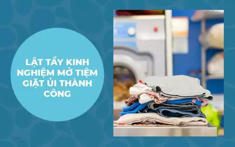 kinh-nghiem-mo-tiem-giat-ui-thanh-cong